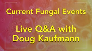 Current Fungal Events - Live Q&A with Doug Kaufmann - knowthecause.com