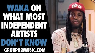 Waka On Most Independent Artists Don't Know