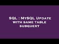 SQL : MySQL Update with same table subquery