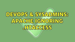 DevOps & SysAdmins: Apache ignoring .htaccess (2 Solutions!!)