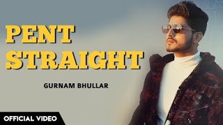 Pent Straight (Official video ) Gurnam Bhullar | Baani sandhu |Music world | New Punjabi Songs 2022