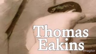 Thomas Eakins  A Comprehensive Biography with famous paintings,