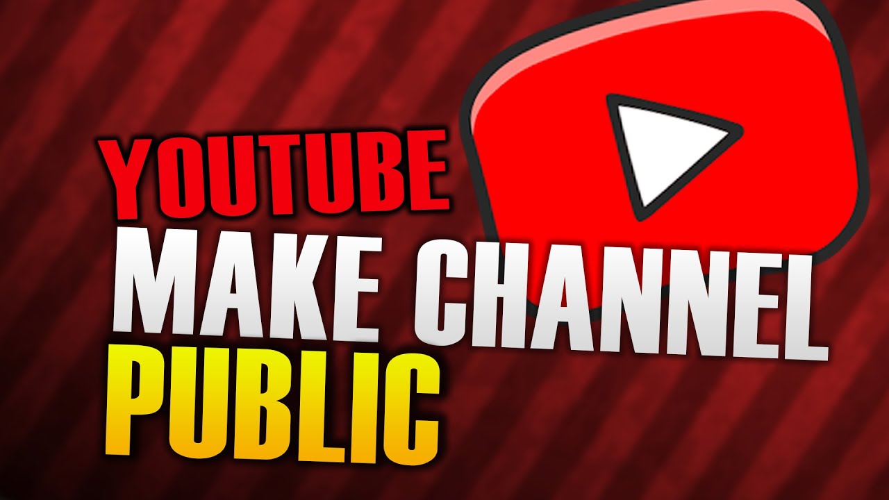 How To Make Your Youtube Channel Public Youtube