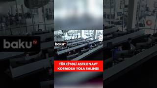 Türkiyəli astronavt kosmosa yola salındı