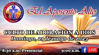 CULTO DE ADORACION - 21 DE MAYO DE 2023 - EL APOSENTO ALTO