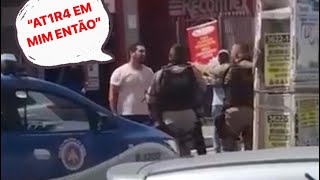 FOI PRA CIMA DA POLÍCIA ATÉ CHEGAR OUTRO PM COM DISPOSIÇÃO - Apoio Policial.