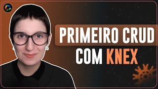 Aprendendo a Fazer Nosso Primeiro CRUD com KNEX