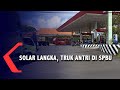 Solar Langka, Truk Antri Di SPBU