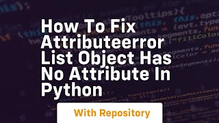 How to fix attributeerror list object has no attribute in python