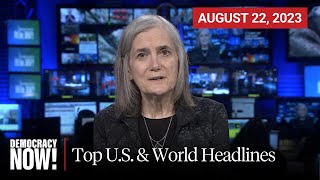 Top U.S. \u0026 World Headlines — August 22, 2023