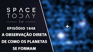 A OBSERVAÇÃO DIRETA DE COMO OS PLANETAS SE FORMAM | SPACE TODAY TV EP.1848