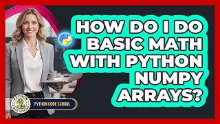 How Do I Do Basic Math With Python NumPy Arrays? - Python Code School
