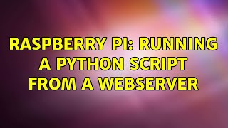 Raspberry Pi: Running a python script from a webserver