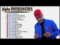 Alpha RWIRANGIRA Greatest Hits Full Album 2021 -  The Best songs Of Alpha RWIRANGIRA 2021