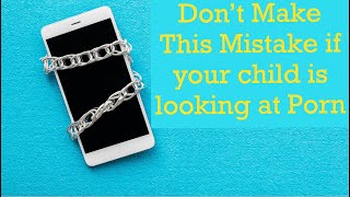 Helping Children with Pornography How Can Parents Respond? 2 Options for Addressing Explicit Content