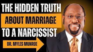 The Hidden Truth About Marriage to a Narcissist | Dr. Myles Munroe 💔🧠