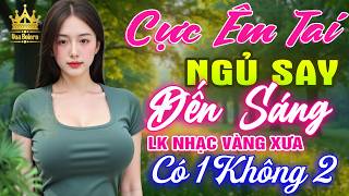 Liên Khúc Ca Nhạc Trữ Tình Bolero HAY NHẤT HIỆN NAY CỰC ÊM TAI - LK Nhạc Vàng Xưa Dễ Nghe Dễ Ngủ
