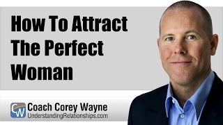 How To Attract The Perfect Woman