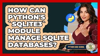 How Can Python's `sqlite3` Module Manage SQLite Databases? - Python Code School