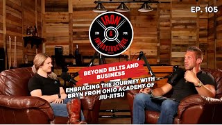 Ep 105 | Beyond Belts and Business | Embracing the Journey with Bryn from Ohio Academy of Jiu-Jitsu