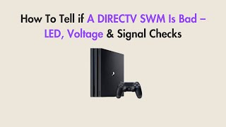 How To Tell if A DIRECTV SWM Is Bad – LED, Voltage & Signal Checks