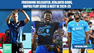 Frosinone Dramatic Relegation, Atalanta Gods, Napoli Flop, Serie A Best XI 2024-25 & More (Ep. 421)
