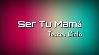 Ser Tu Mamá - Tercer Cielo - (letra)