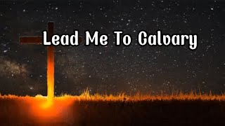 Lead Me To Calvary - Hymn | Contemporary (Lyric Video)
