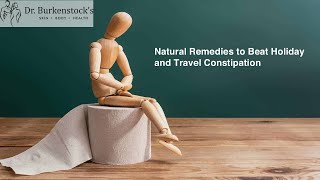 Natural Remedies to Beat Holiday and Travel Constipation