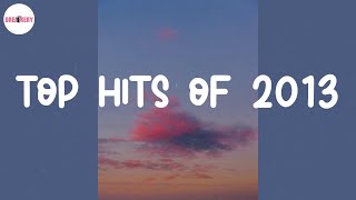 Top hits of 2013 ⏳ Best nostalgia songs