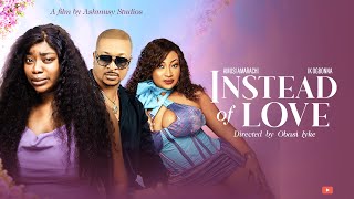 INSTEAD OF LOVE - Ik Ogbonna And Amarachi Amusi (Ashmusy) 2025 Latest Nollywood Movies.