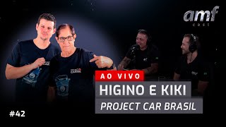 AMF CAST #42 | HIGINO E KIKI (CANAL @ProjectCarBrasil)