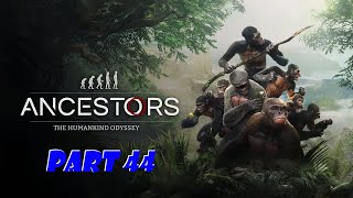 Ancestors: The Humankind Odyssey Gameplay Walkthrough | No Commentary | Part 44