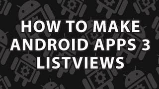 How to Make Android Apps 3 Android ListViews