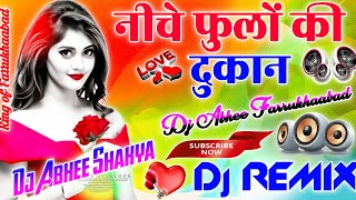 Niche Phoolo Ki Dukan Uper Gori Ka Makan 💓dj Hindi Remix 💞love Viral Song💞 Dj Abhee Shakya Mixing