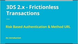 3D Secure 2.x - Frictionless Transactions \u0026 Method URL