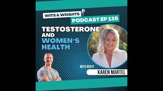 Ep 135: The Truth About Testosterone for Women’s Health with Karen Martel