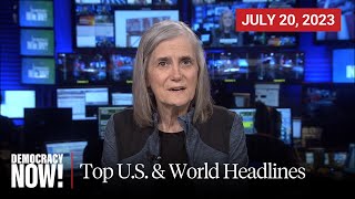 Top U.S. & World Headlines — July 20, 2023