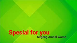 Spesial for you | Sugeng Ambal Warsa