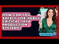 How Can You Safely Live-debug Critical Java Production Systems? - Learn To Troubleshoot