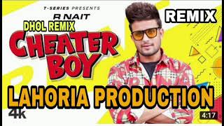 Cheater Boy | Dhol Remix | R Nait | Ft-Dj Lahoria Production Original Mix