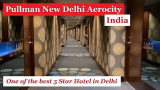 Pullman New Delhi Aerocity Hotel - One of the Best Five Star Hotel at Prime Location of Aerocity!