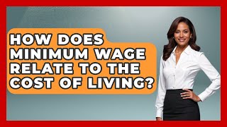 How Does Minimum Wage Relate To The Cost Of Living? - We Are Liberal