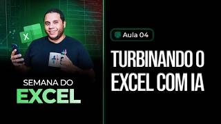 Semana Excel - Turbinando o Excel com IA [Aula 4]
