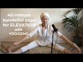 40 Minute Kundalini Yoga For Elevation | Raise Your Vibration | Yogigems