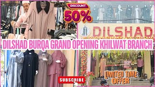 BURQA 50% OFF DILSHAD BURQA 📍 GRAND OPENING KHILWAT BRANCH🌺||Turkish monto,Umrah Burqa,Stylish Abaya