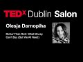 Richer Than Rich: What Money Can’t Buy (But We All Need) | Olesja Darnopiha | TEDxDublin Salon