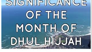 THE SIGNIFICANCE OF THE MONTH OF DHUL HIJJAH. Daily Naseehah 973 by Mufti A.K Hoosen.