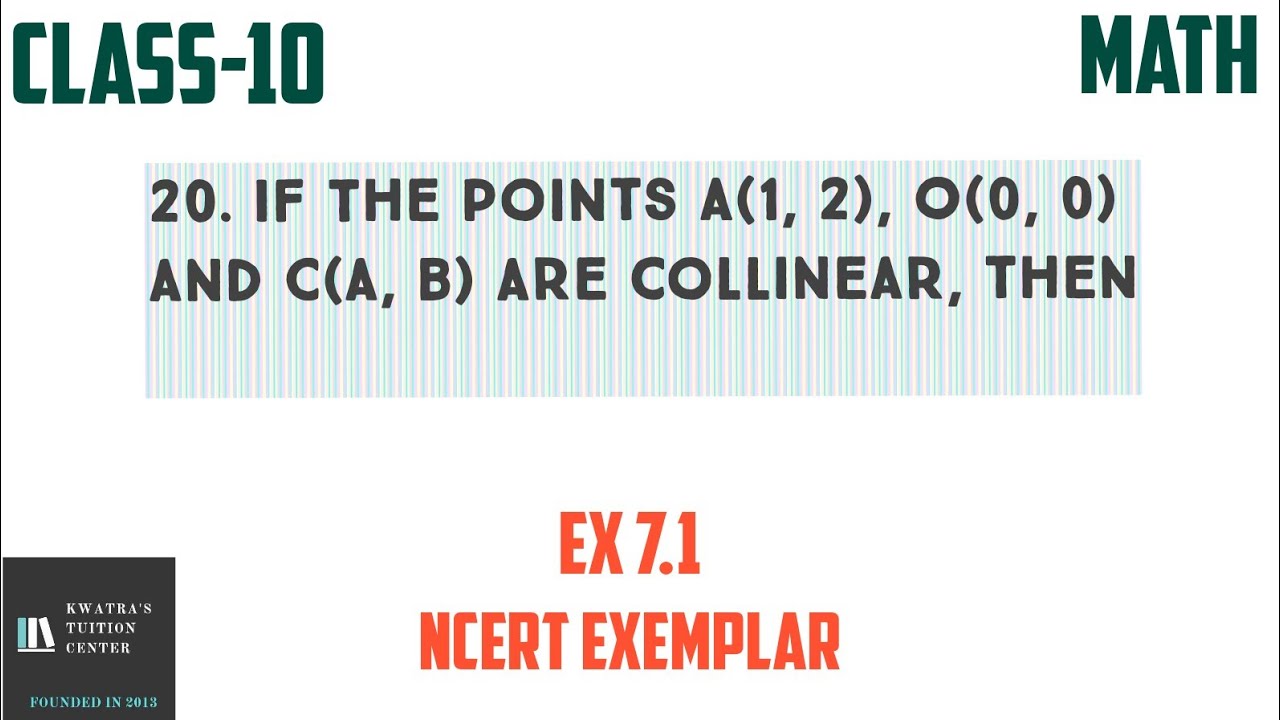 20. If The Points A(1, 2), O(0, 0) And C(a, B) Are Collinear, Then ...