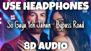 So Gaya Yeh Jahan - Bypass Road | Nitin Mukesh, Jubin Nautiyal, SaloniT | 8D Audio - U Music Tuber 🎧